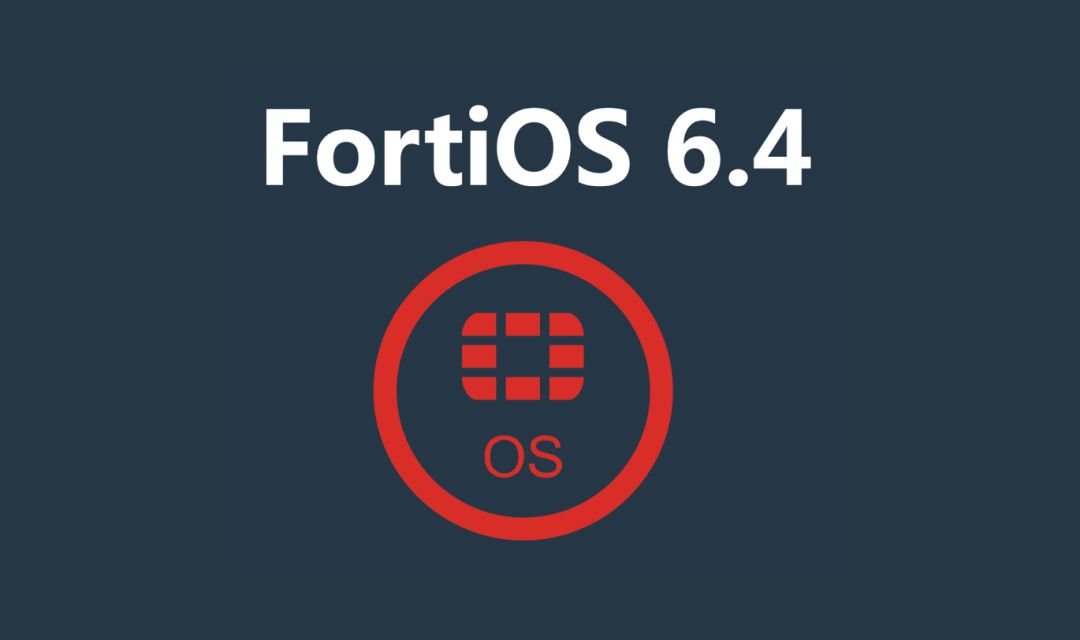 Fortinet FortiOS 6.4发布